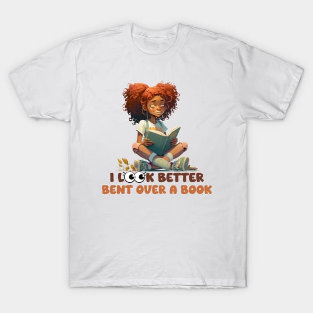 I Look Better Bent Over A Book T-Shirt by ZiaZiaShop